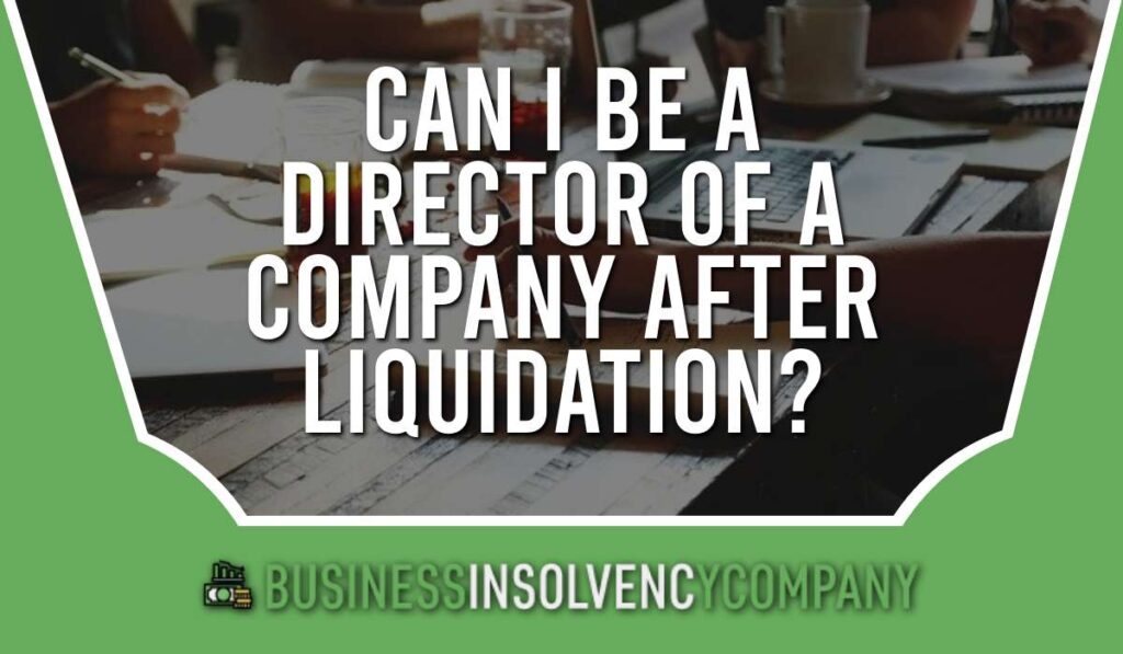Can I Be a Director of a Company After Liquidation?