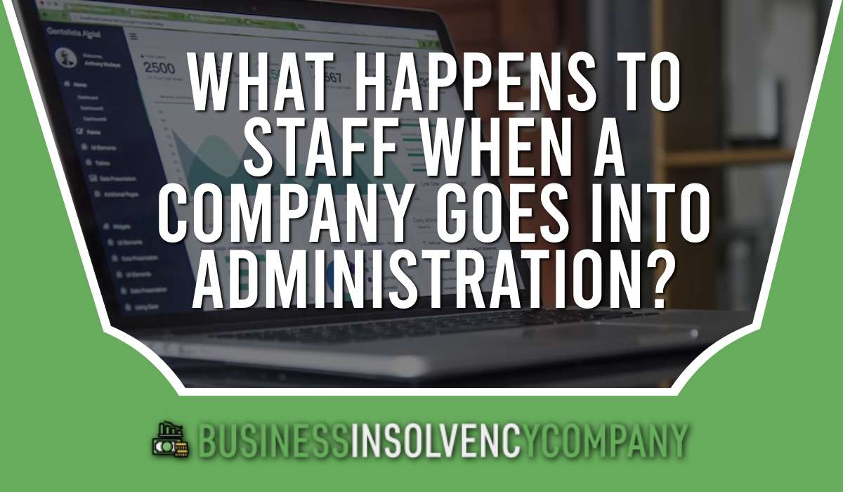 What Happens To Staff When A Company Goes Into Administration?