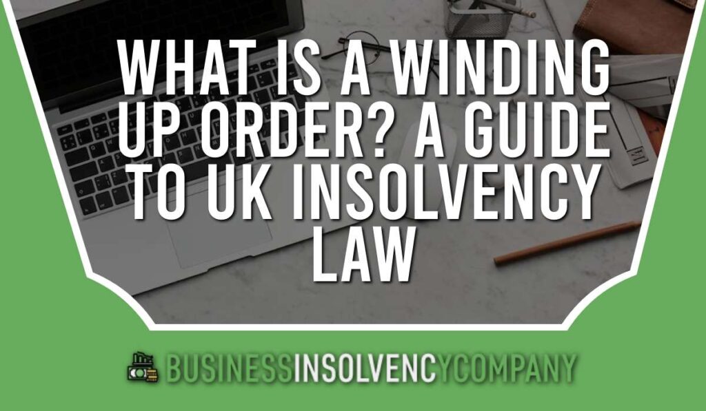 What Is A Winding Up Order? A Guide to UK Insolvency Law